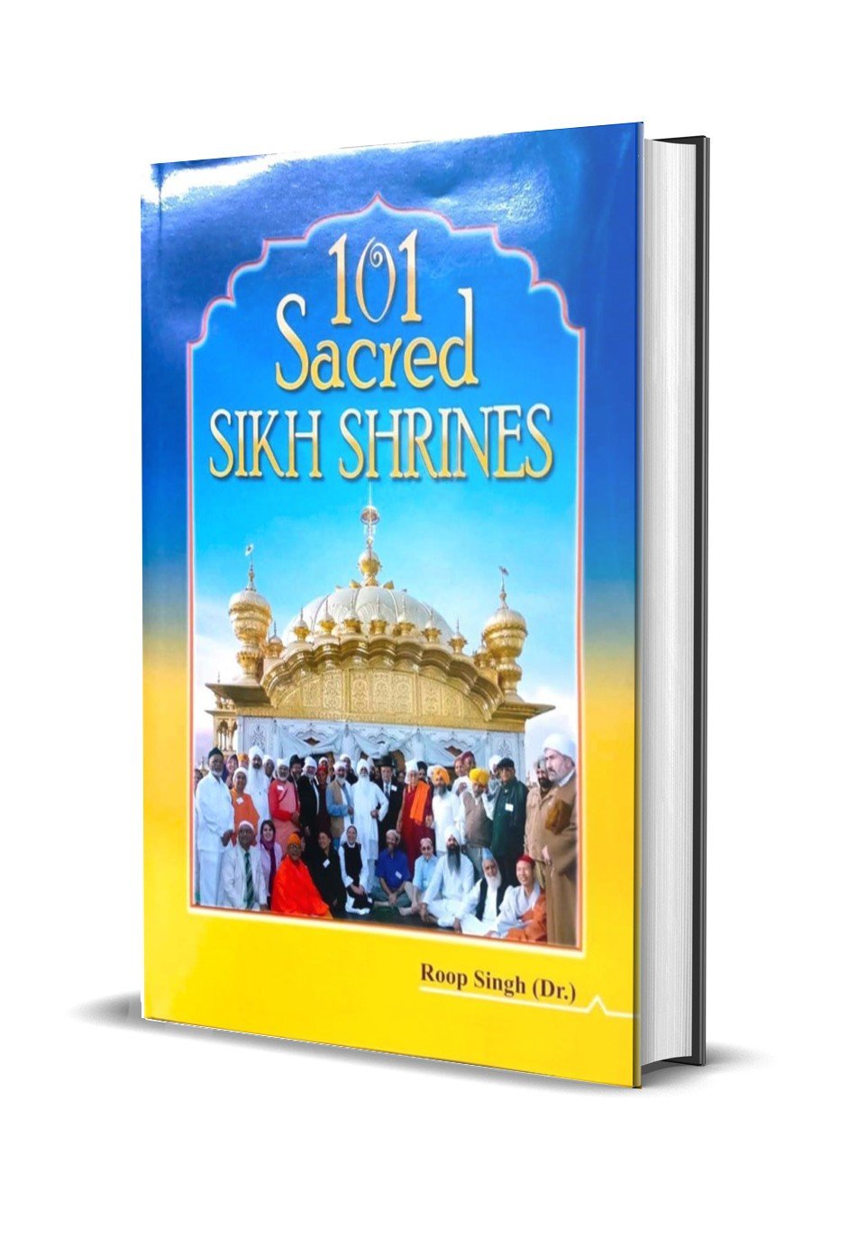 101 Sacred Sikh Shrines (101 Sikh Gurdwaras) by Dr Roop Singh SGPC
